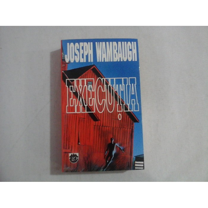 EXECUTIA (roman) - Joseph WAMBAUGH EXECUTIA (roman) - Joseph WAMBAUGH